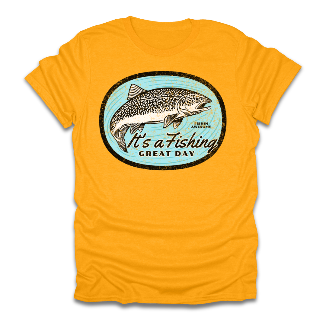 Its a Fishing Great Day Trout T-Shirt
