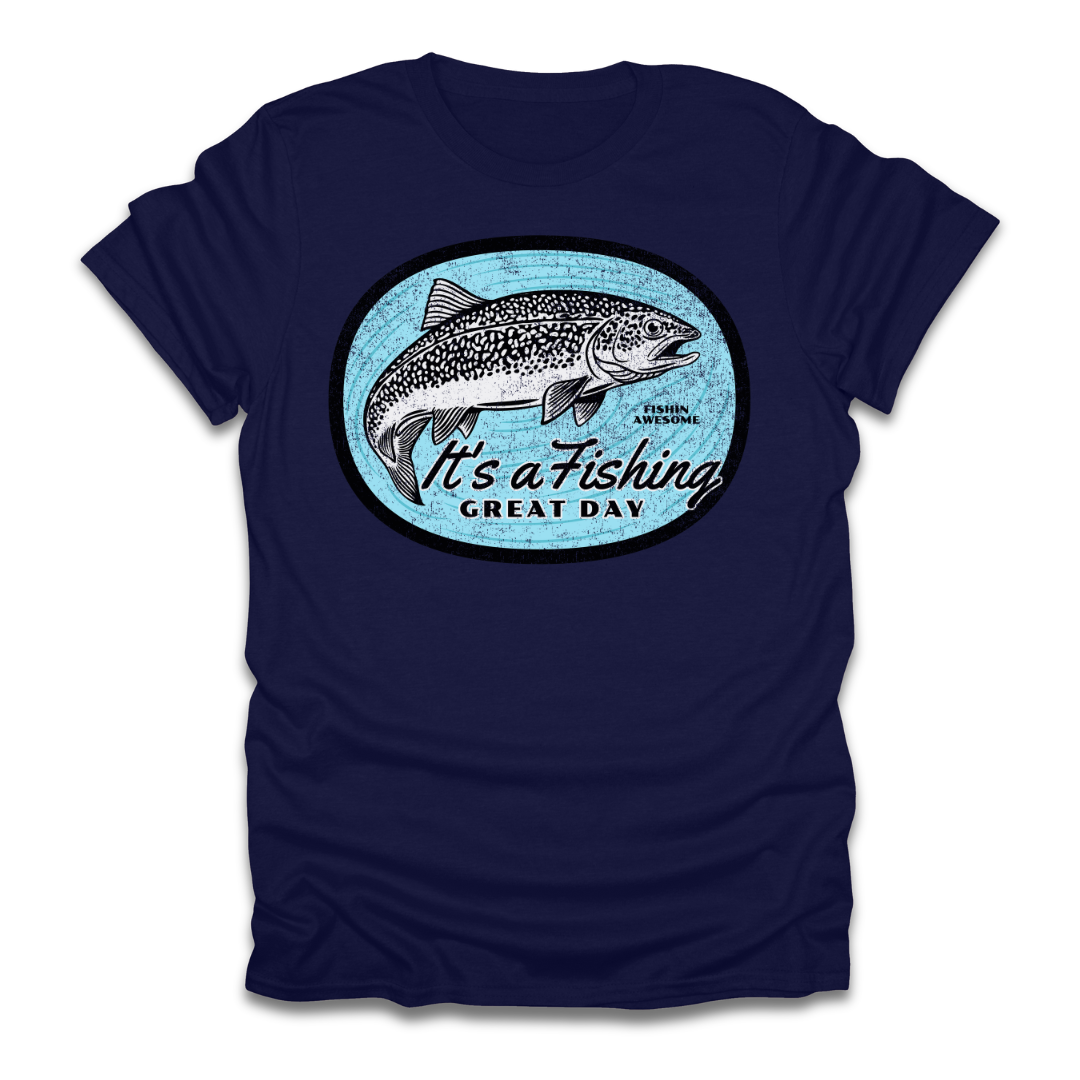 Its a Fishing Great Day Trout T-Shirt