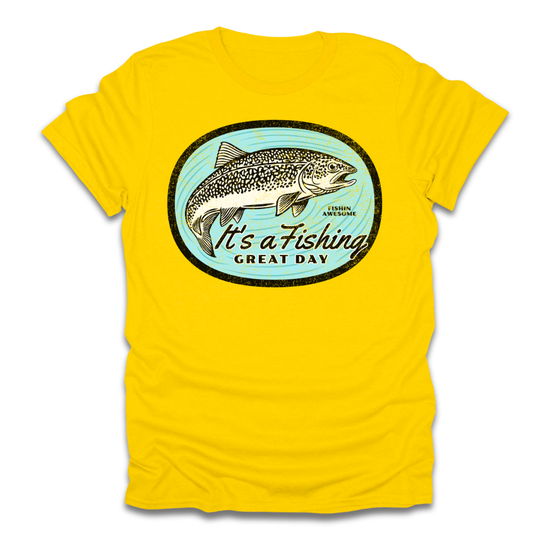Its a Fishing Great Day Trout T-Shirt