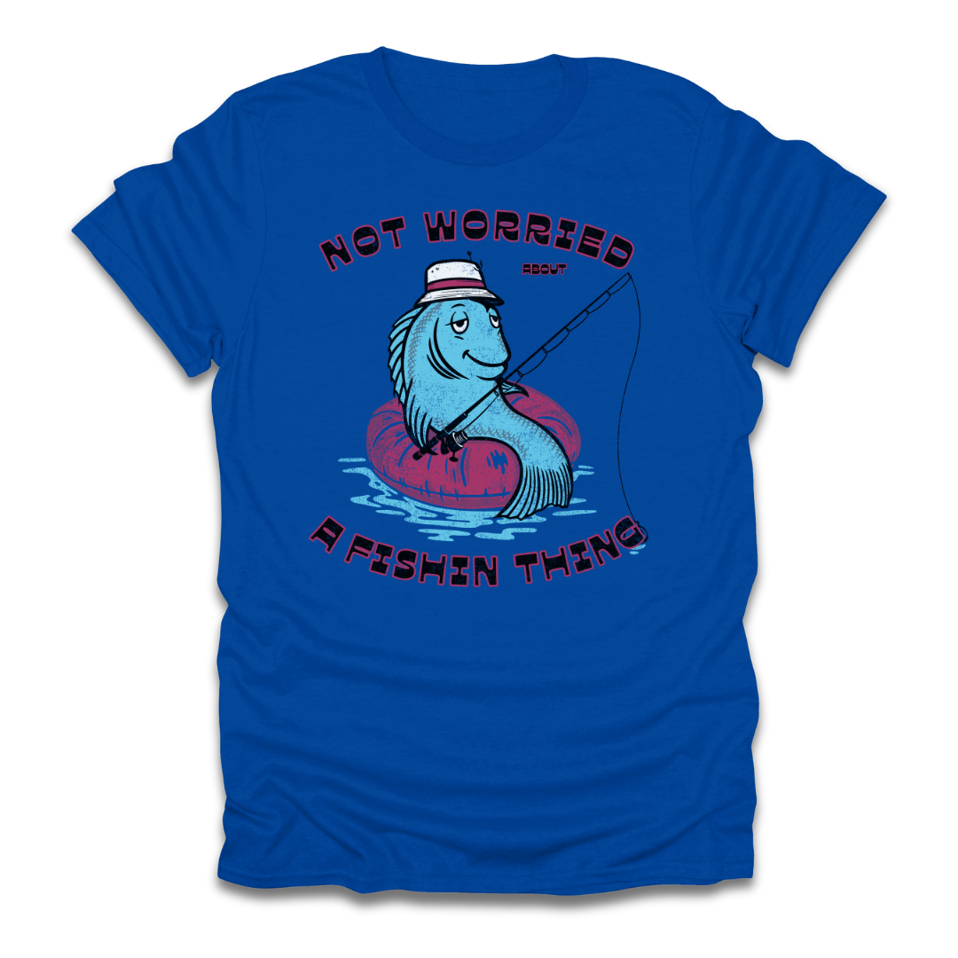 Not Worried About A Fishin Thing Lazy T-Shirt