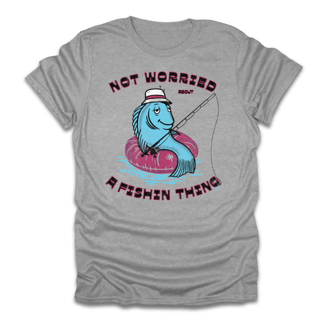 Not Worried About A Fishin Thing Lazy T-Shirt