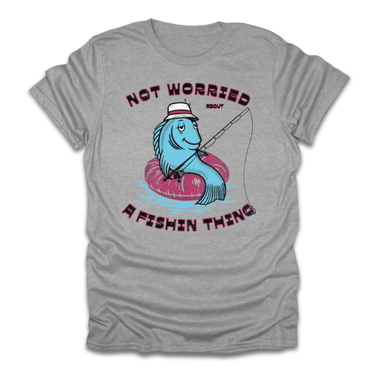 Not Worried About A Fishin Thing Lazy T-Shirt