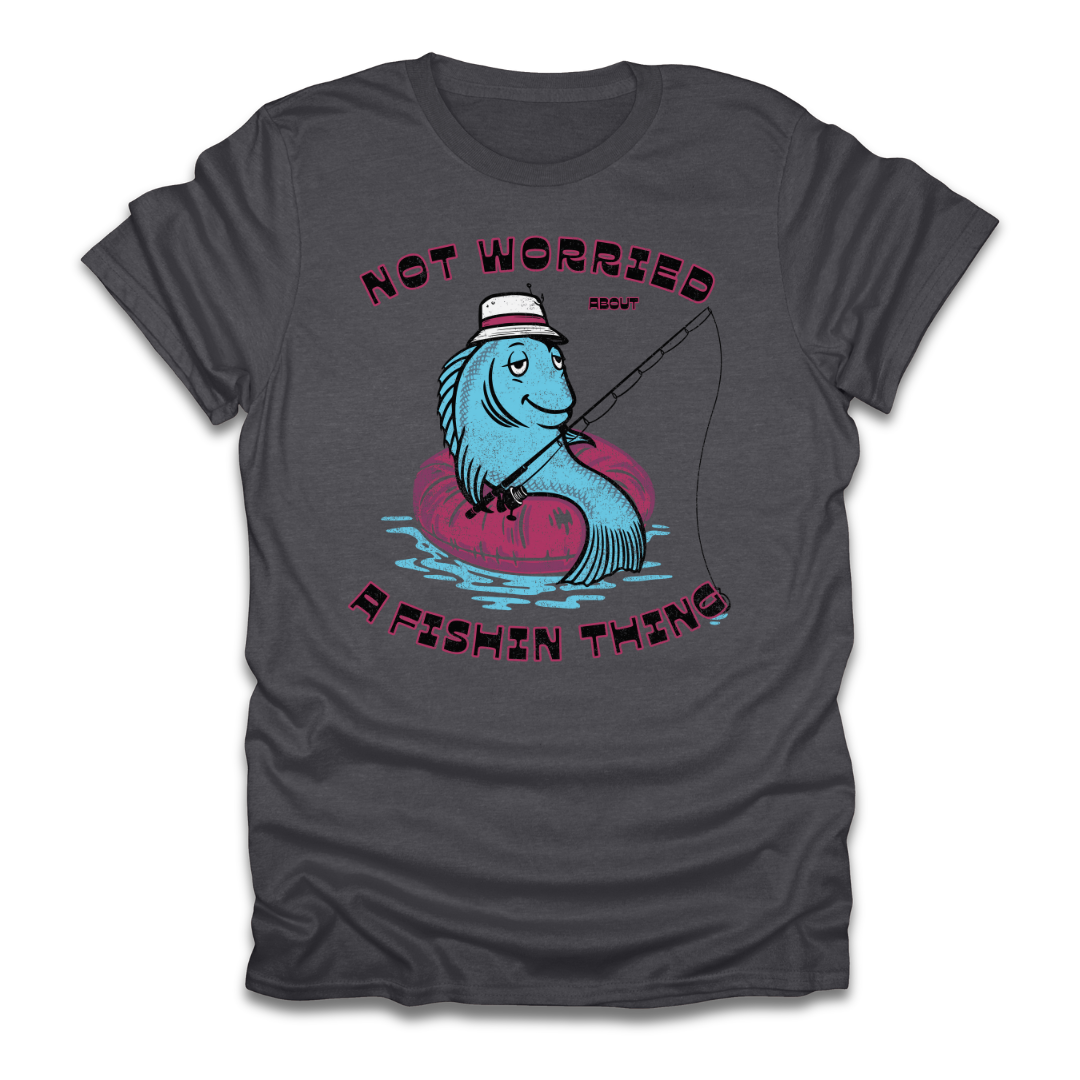 Not Worried About A Fishin Thing Lazy T-Shirt