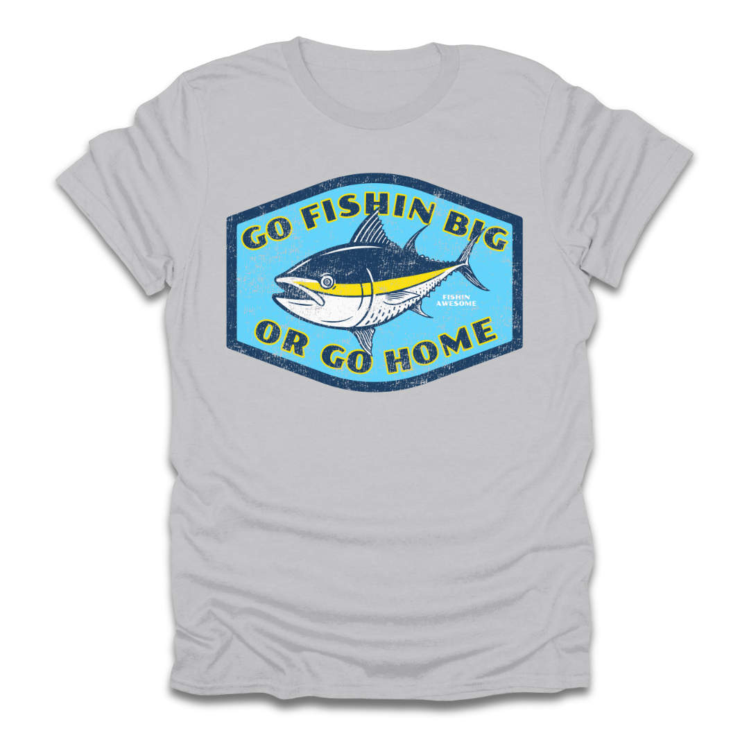Go Fishin Big Or Go Home Tuna T-Shirt