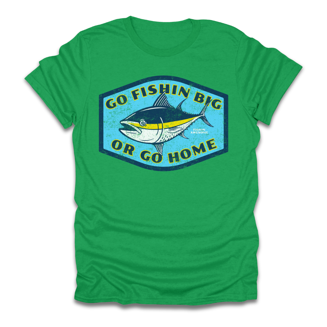 Go Fishin Big Or Go Home Tuna T-Shirt