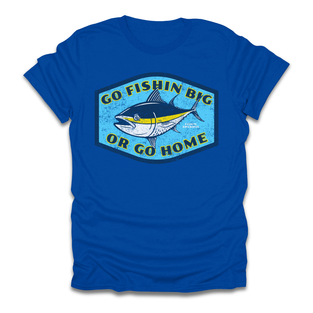 Go Fishin Big Or Go Home Tuna T-Shirt