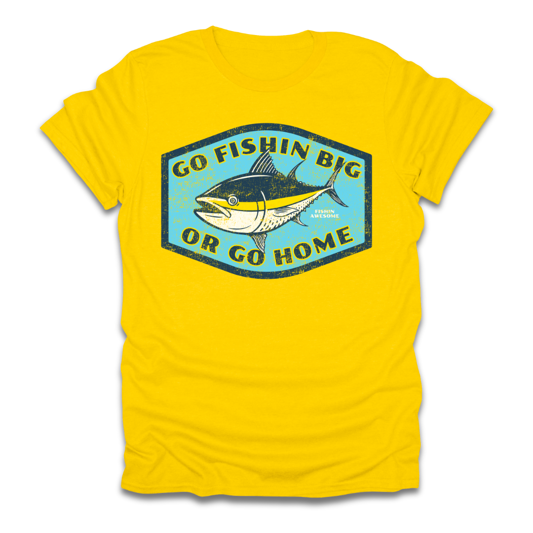 Go Fishin Big Or Go Home Tuna T-Shirt