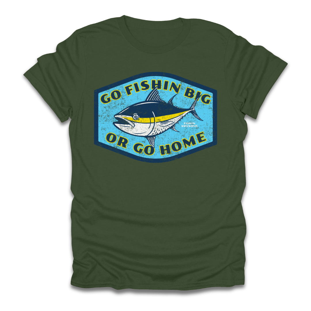 Go Fishin Big Or Go Home Tuna T-Shirt
