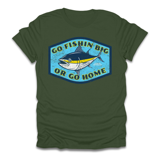 Go Fishin Big Or Go Home Tuna T-Shirt