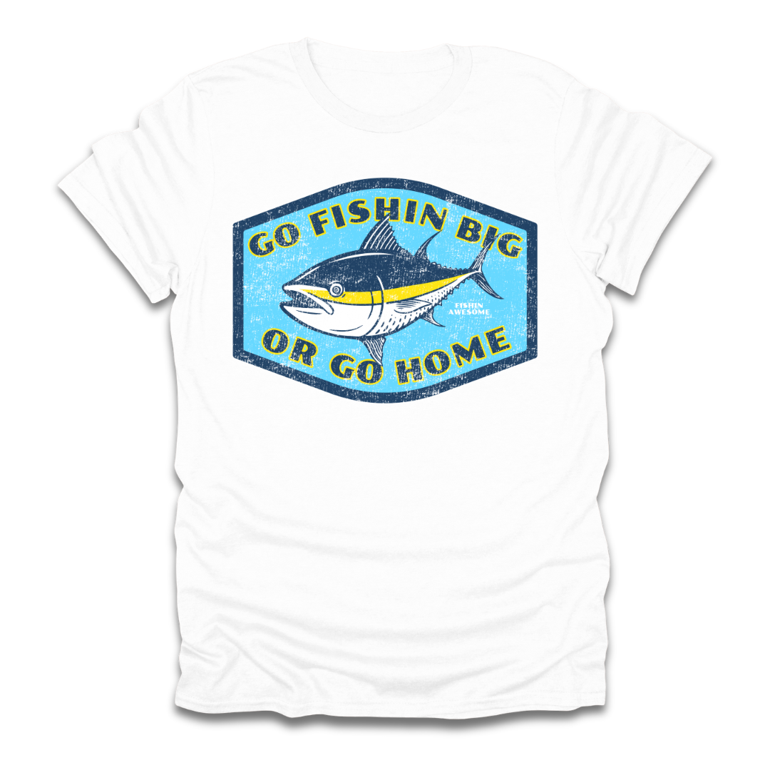 Go Fishin Big Or Go Home Tuna T-Shirt