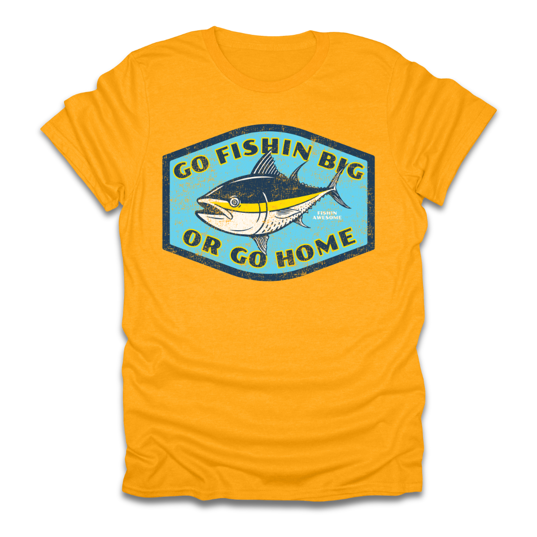 Go Fishin Big Or Go Home Tuna T-Shirt