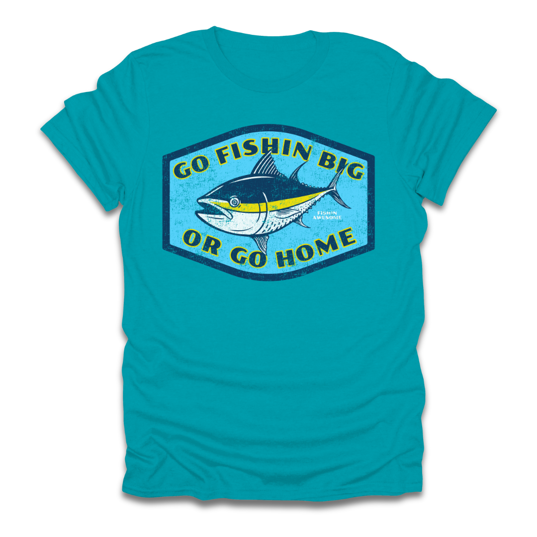 Go Fishin Big Or Go Home Tuna T-Shirt