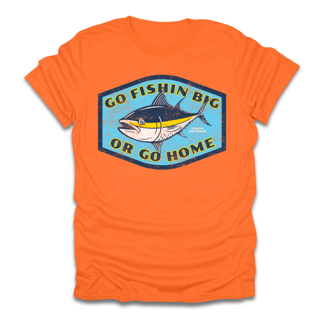 Go Fishin Big Or Go Home Tuna T-Shirt