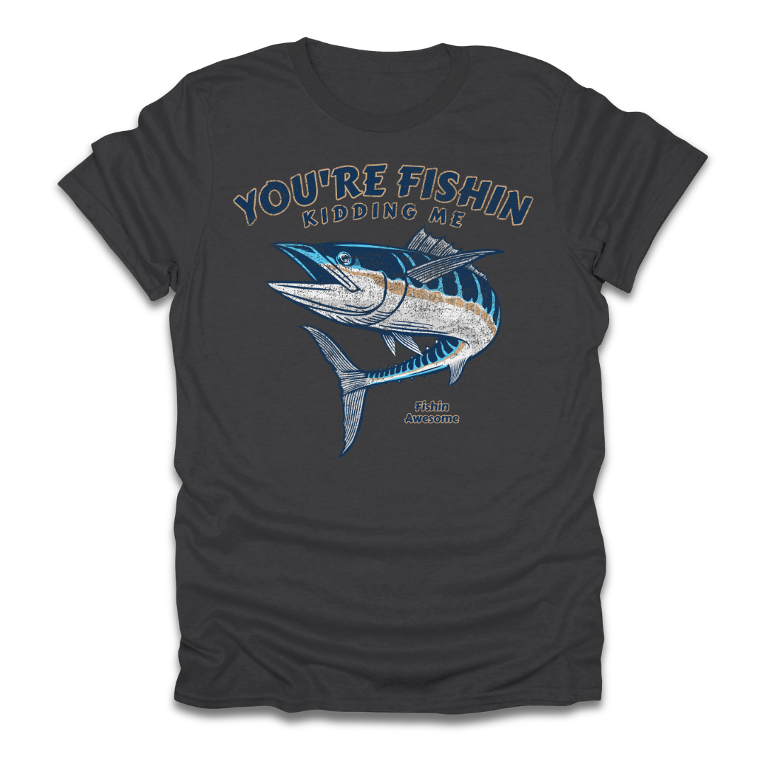 Youre Fishin Kidding Me Fish T-Shirt