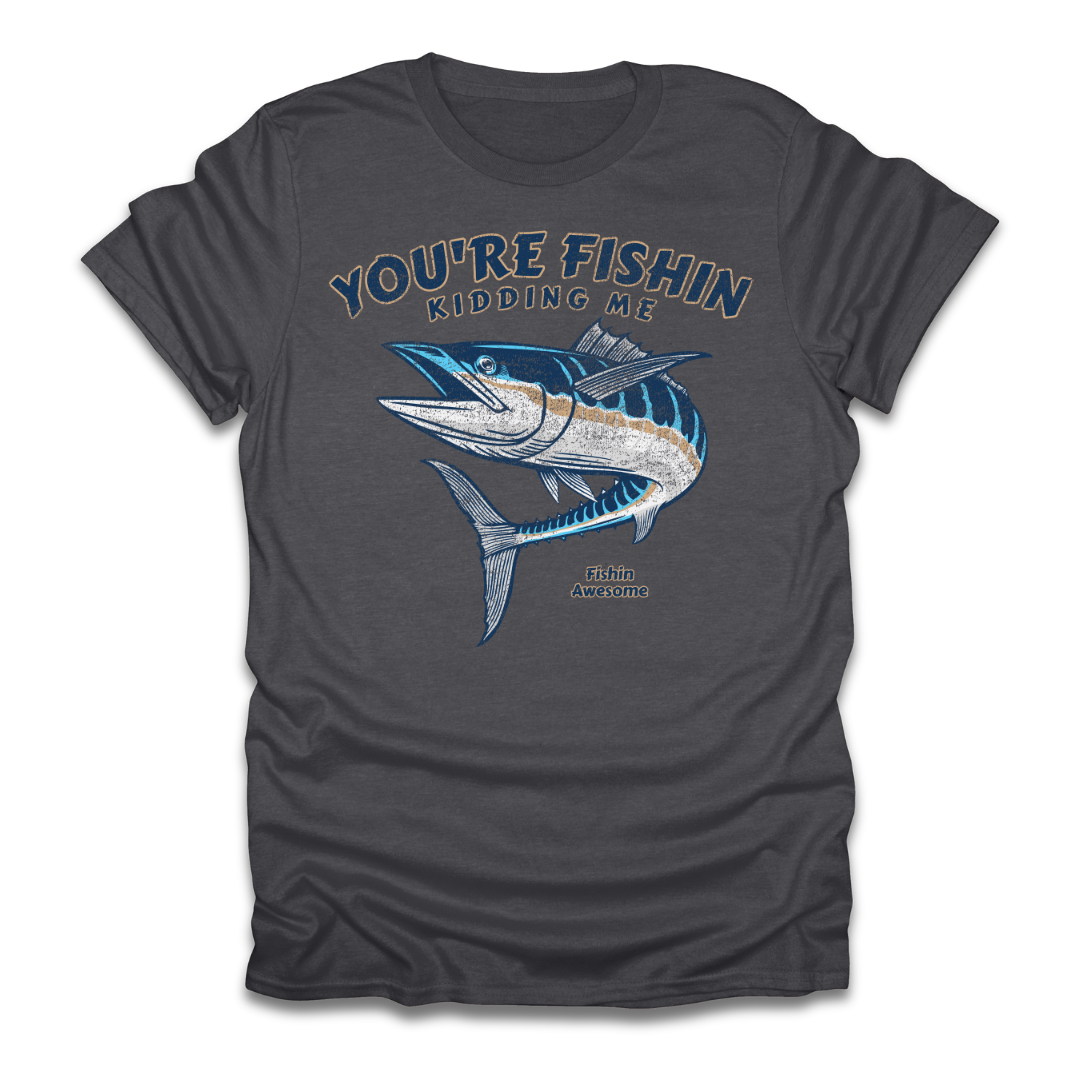 Youre Fishin Kidding Me Fish T-Shirt