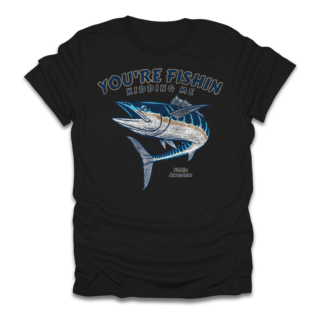 Youre Fishin Kidding Me Fish T-Shirt