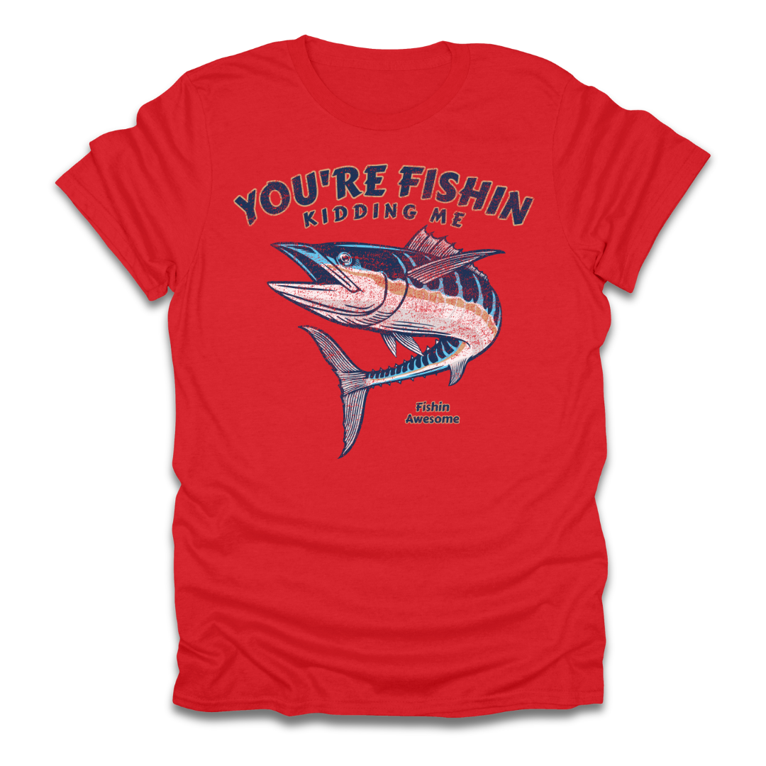 Youre Fishin Kidding Me Fish T-Shirt