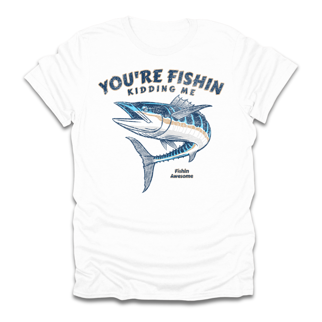Youre Fishin Kidding Me Fish T-Shirt