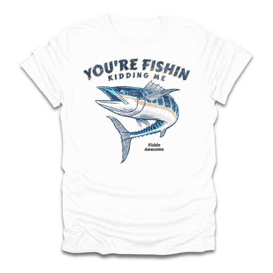 Youre Fishin Kidding Me Fish T-Shirt