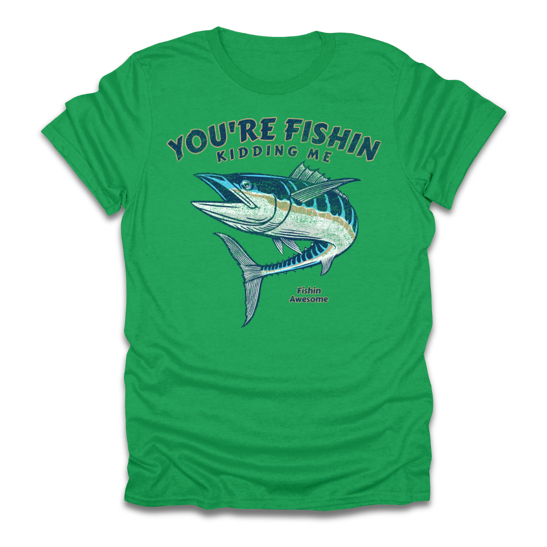 Youre Fishin Kidding Me Fish T-Shirt
