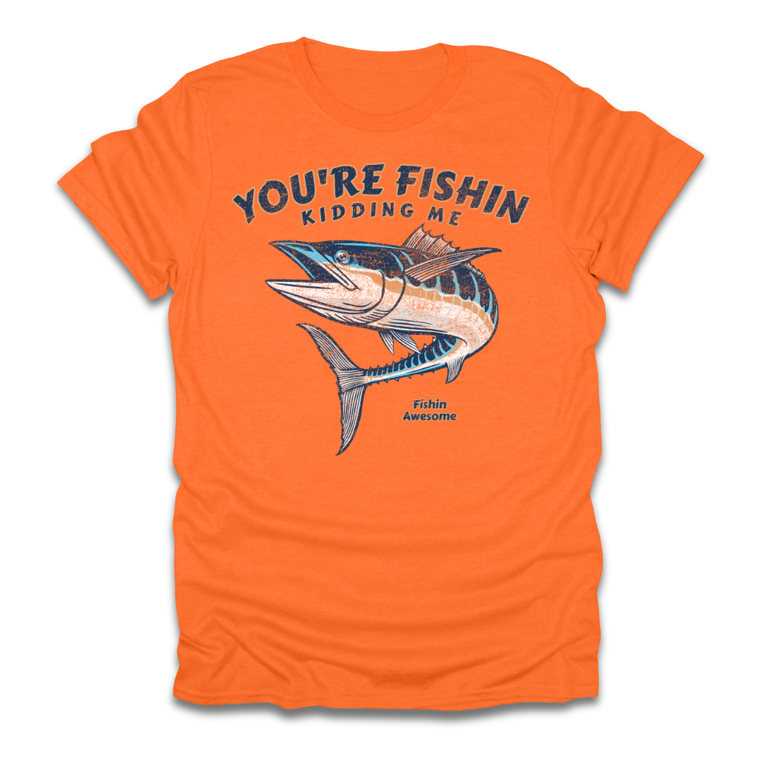 Youre Fishin Kidding Me Fish T-Shirt