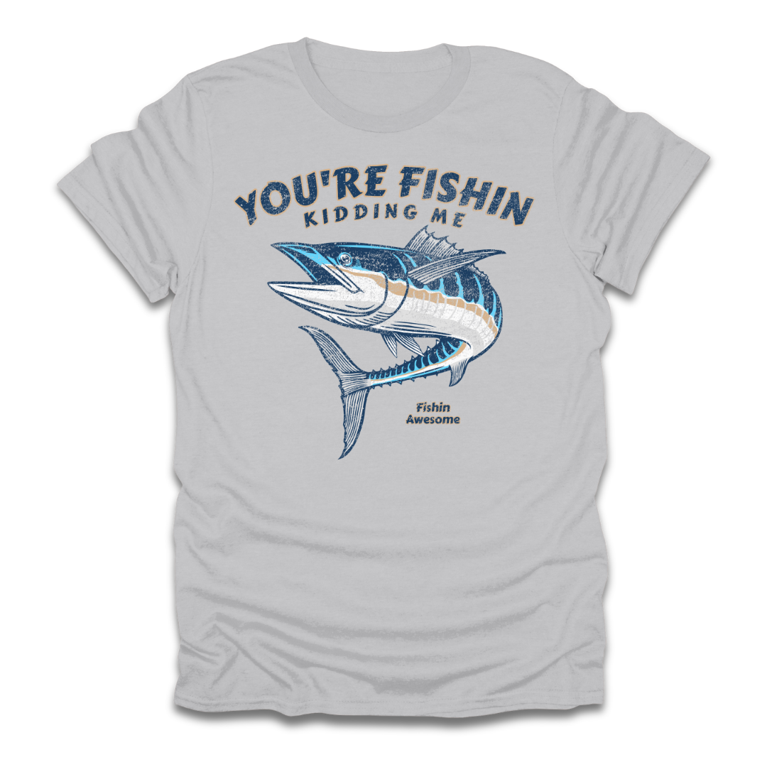 Youre Fishin Kidding Me Fish T-Shirt