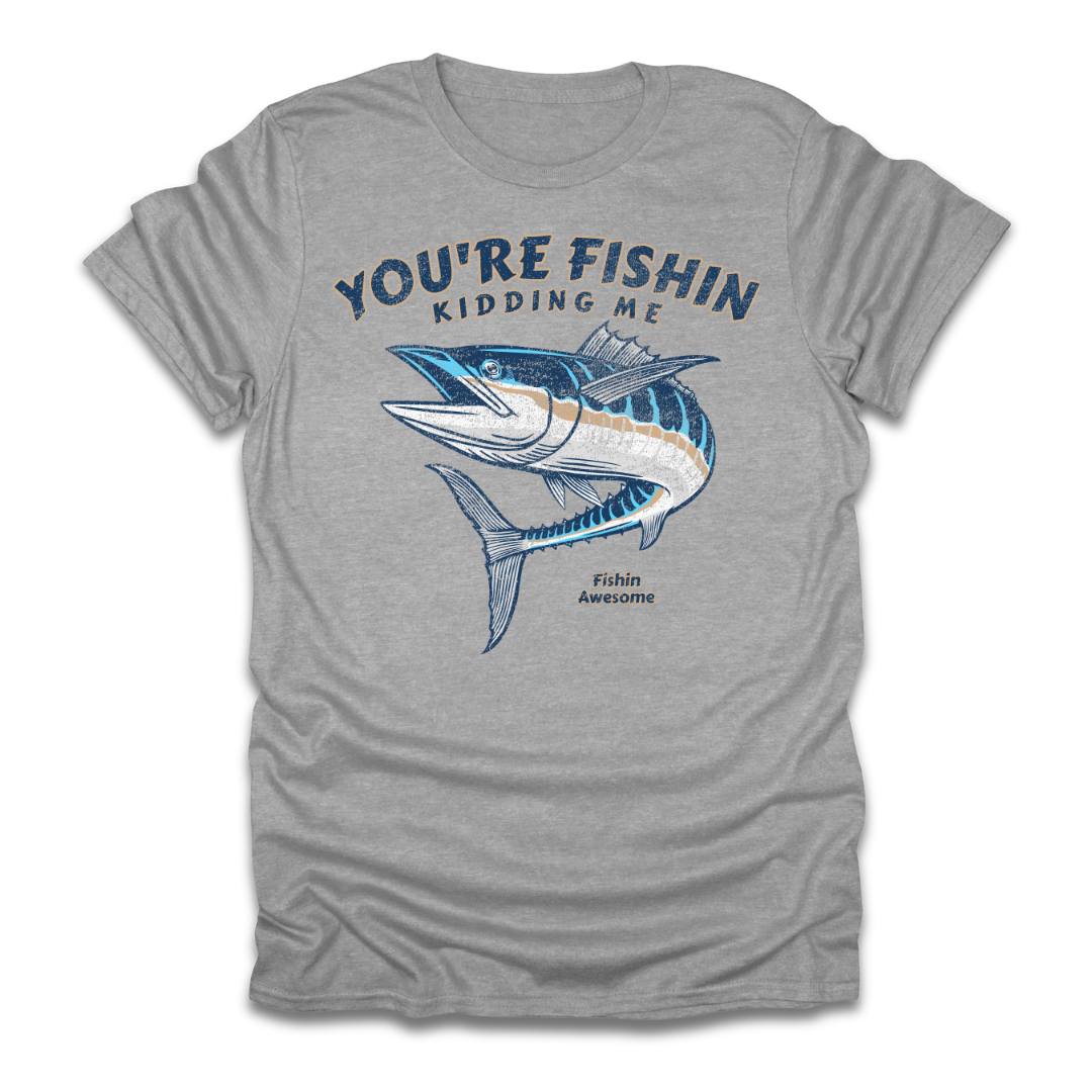 Youre Fishin Kidding Me Fish T-Shirt