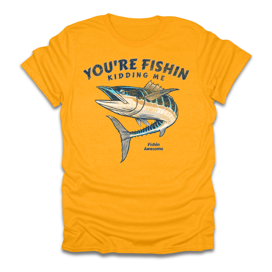 Youre Fishin Kidding Me Fish T-Shirt