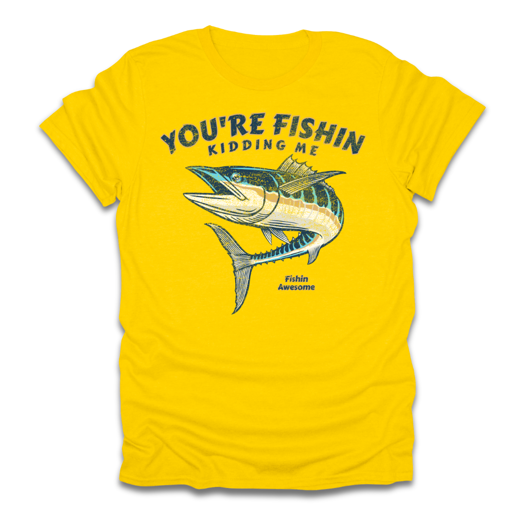 Youre Fishin Kidding Me Fish T-Shirt