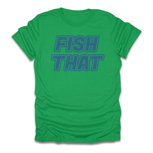 Fish That T-Shirt