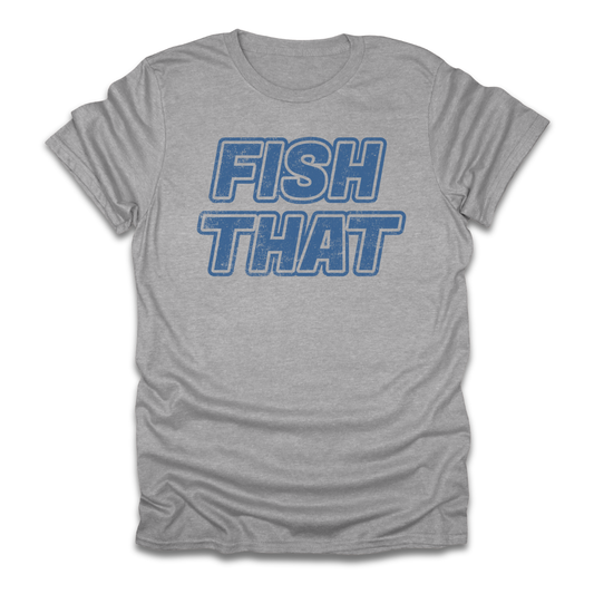Fish That T-Shirt