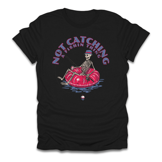 Not Catching A Fishin Thing T-Shirt