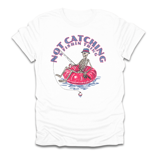 Not Catching A Fishin Thing T-Shirt