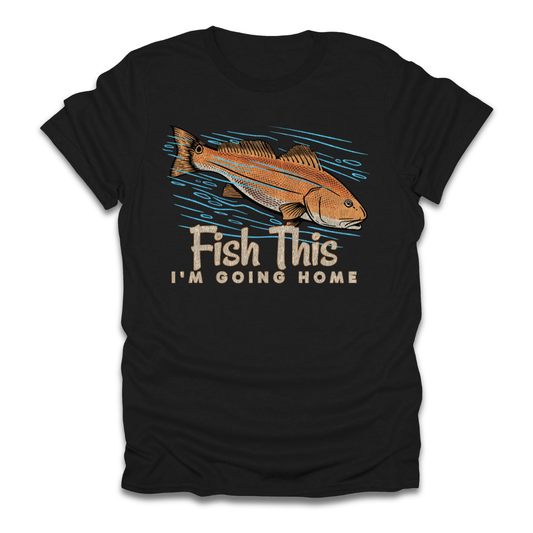 Fish This Im Going Home T-Shirt