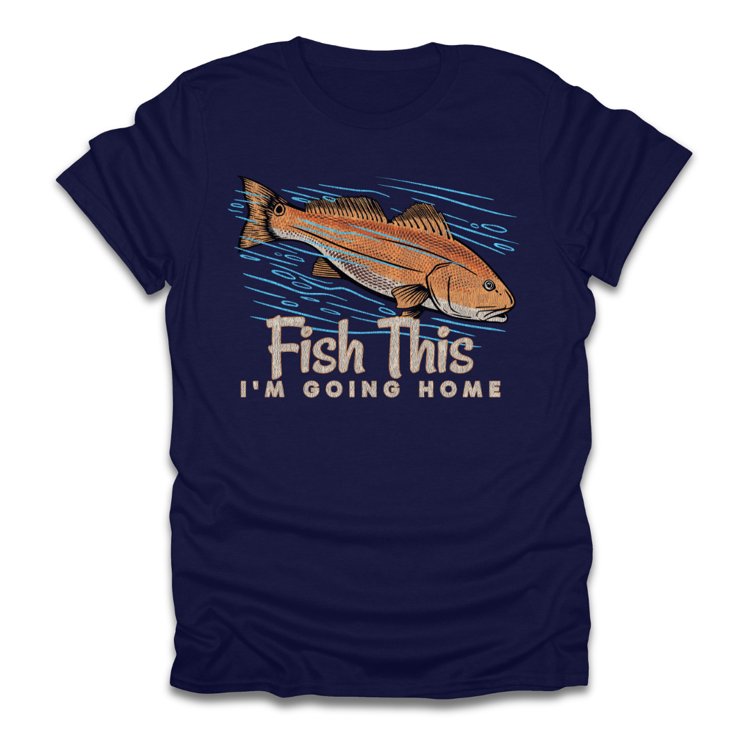Fish This Im Going Home T-Shirt