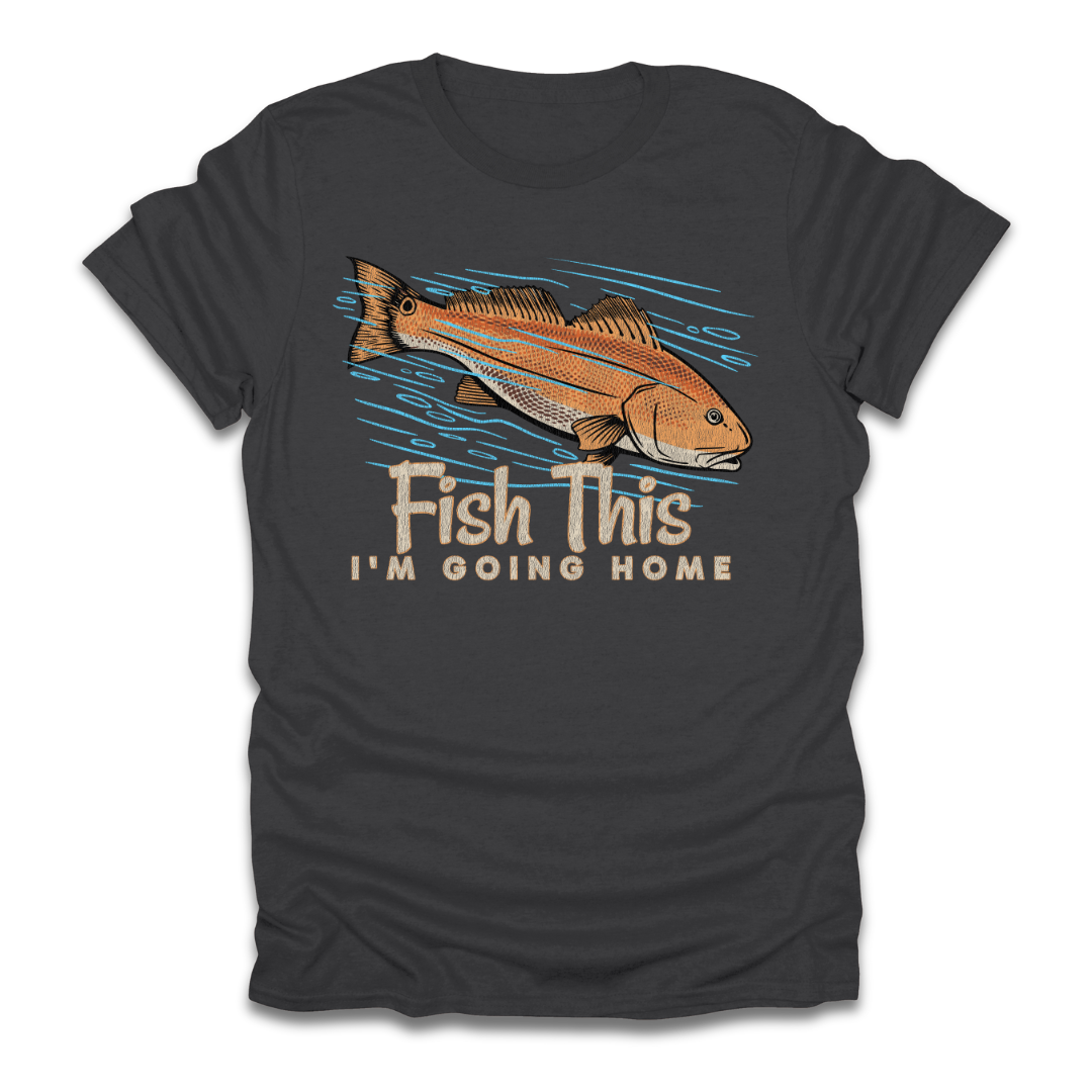 Fish This Im Going Home T-Shirt