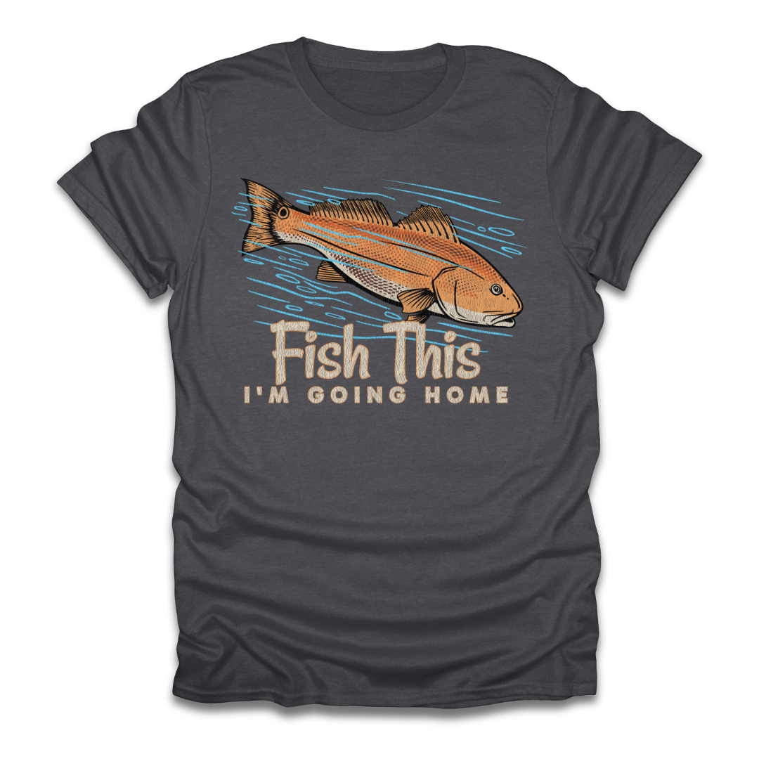 Fish This Im Going Home T-Shirt