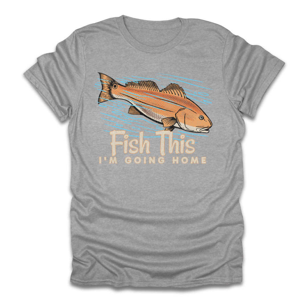 Fish This Im Going Home T-Shirt