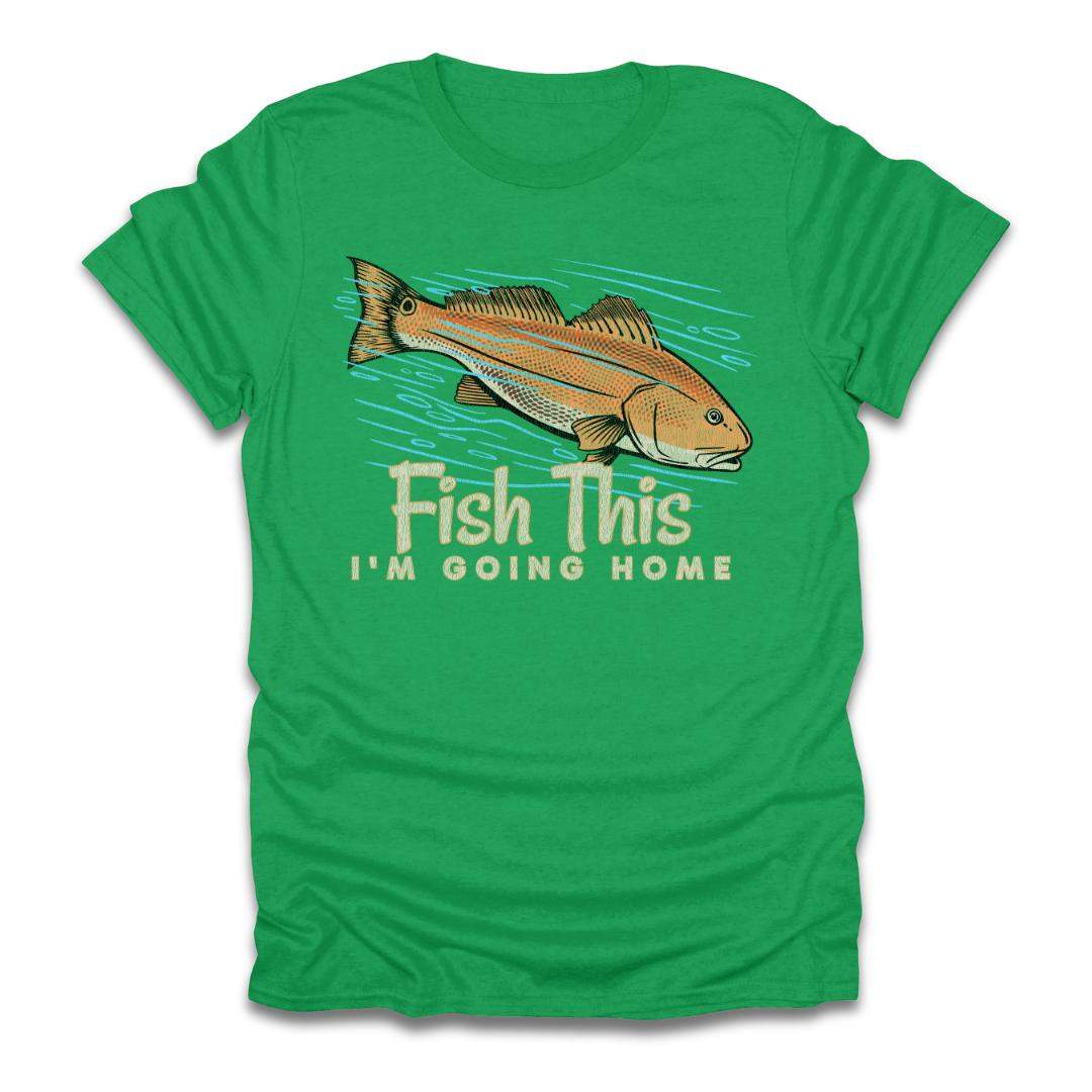 Fish This Im Going Home T-Shirt