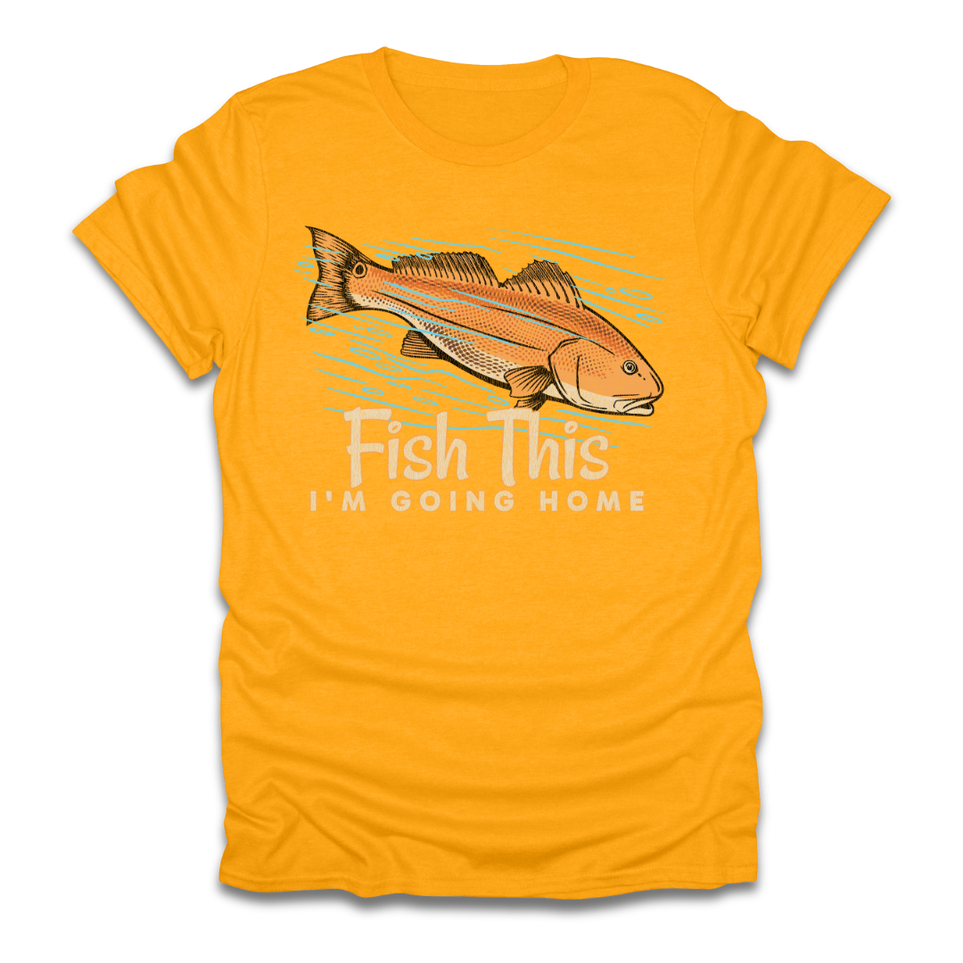 Fish This Im Going Home T-Shirt