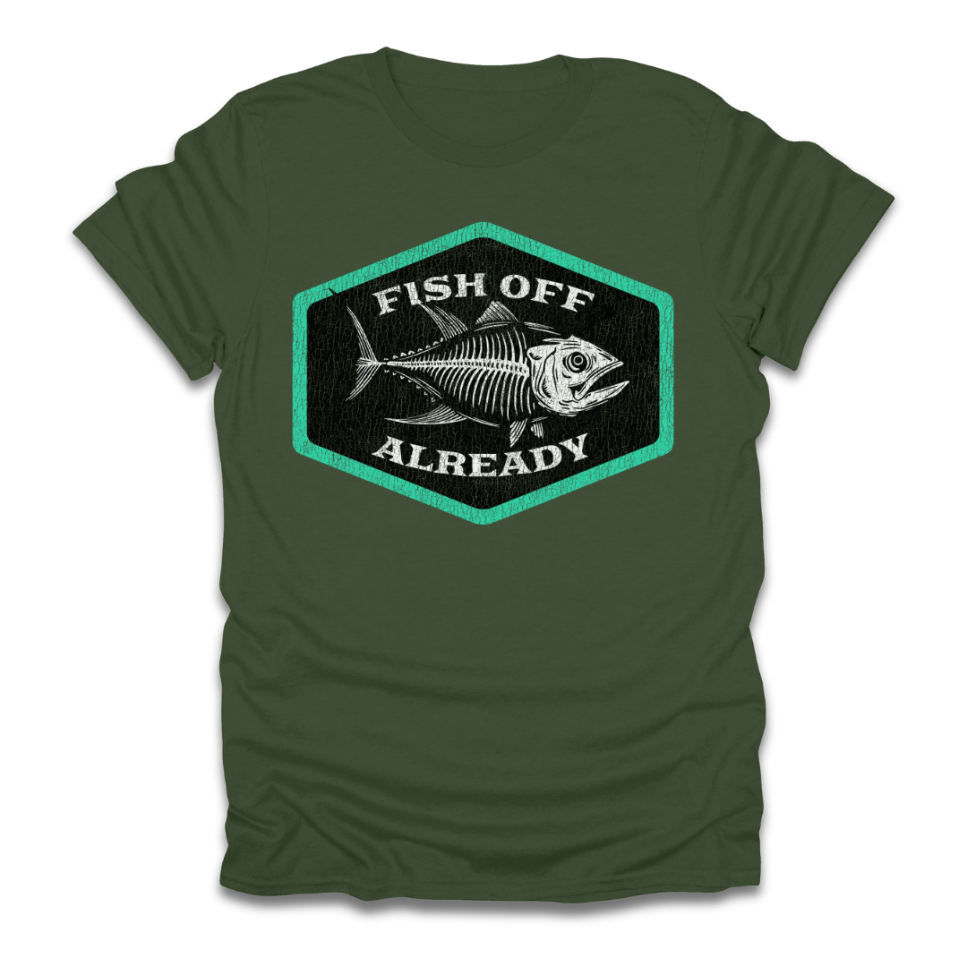 Fish Off Already T-Shirt