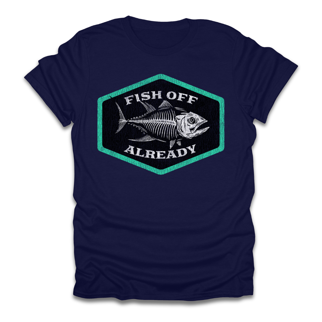 Fish Off Already T-Shirt