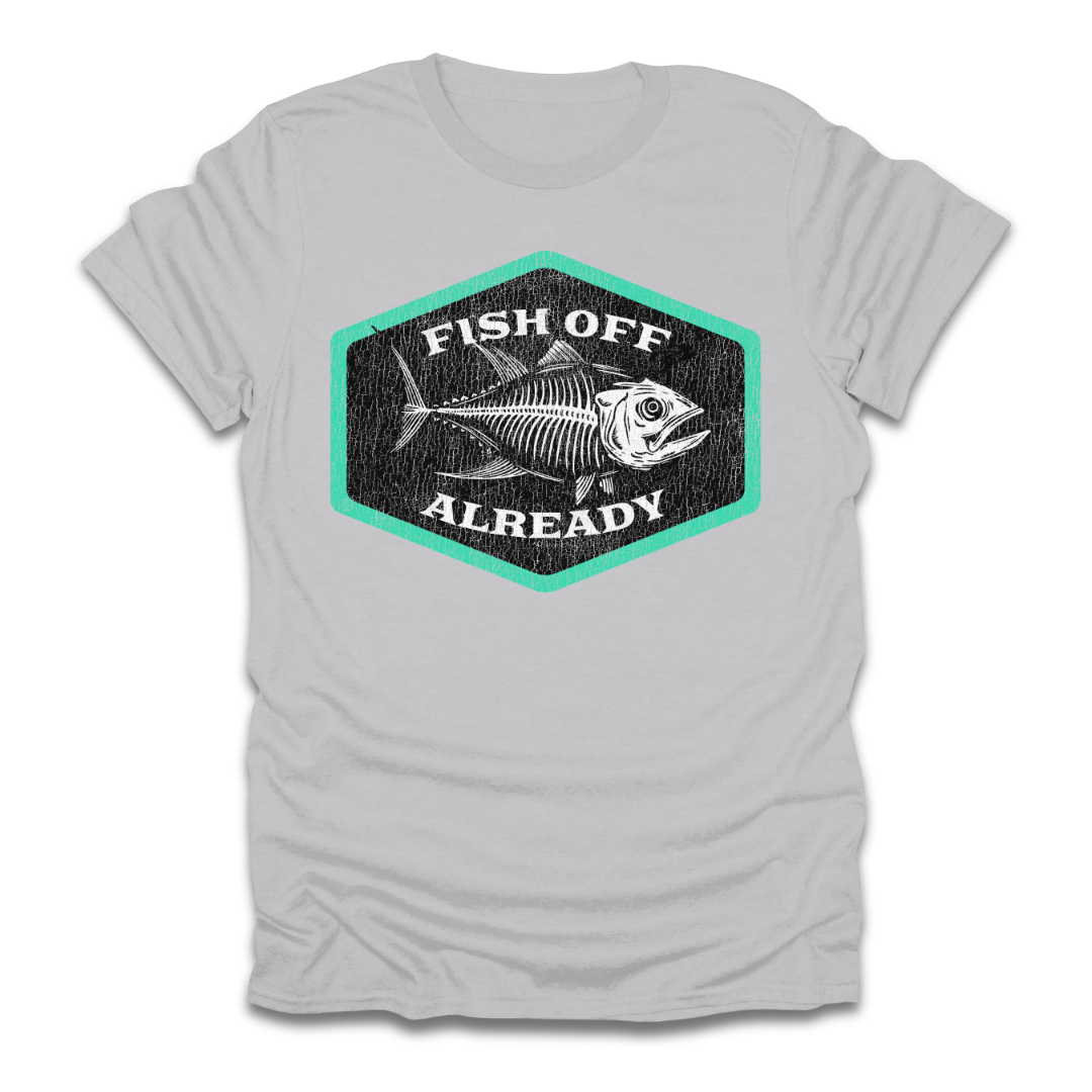 Fish Off Already T-Shirt