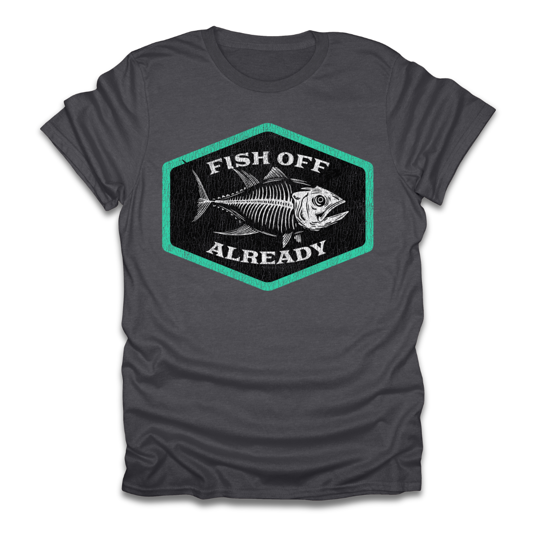 Fish Off Already T-Shirt