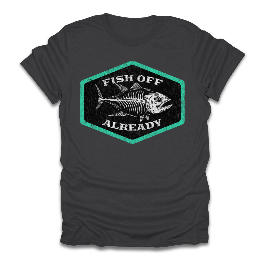Fish Off Already T-Shirt