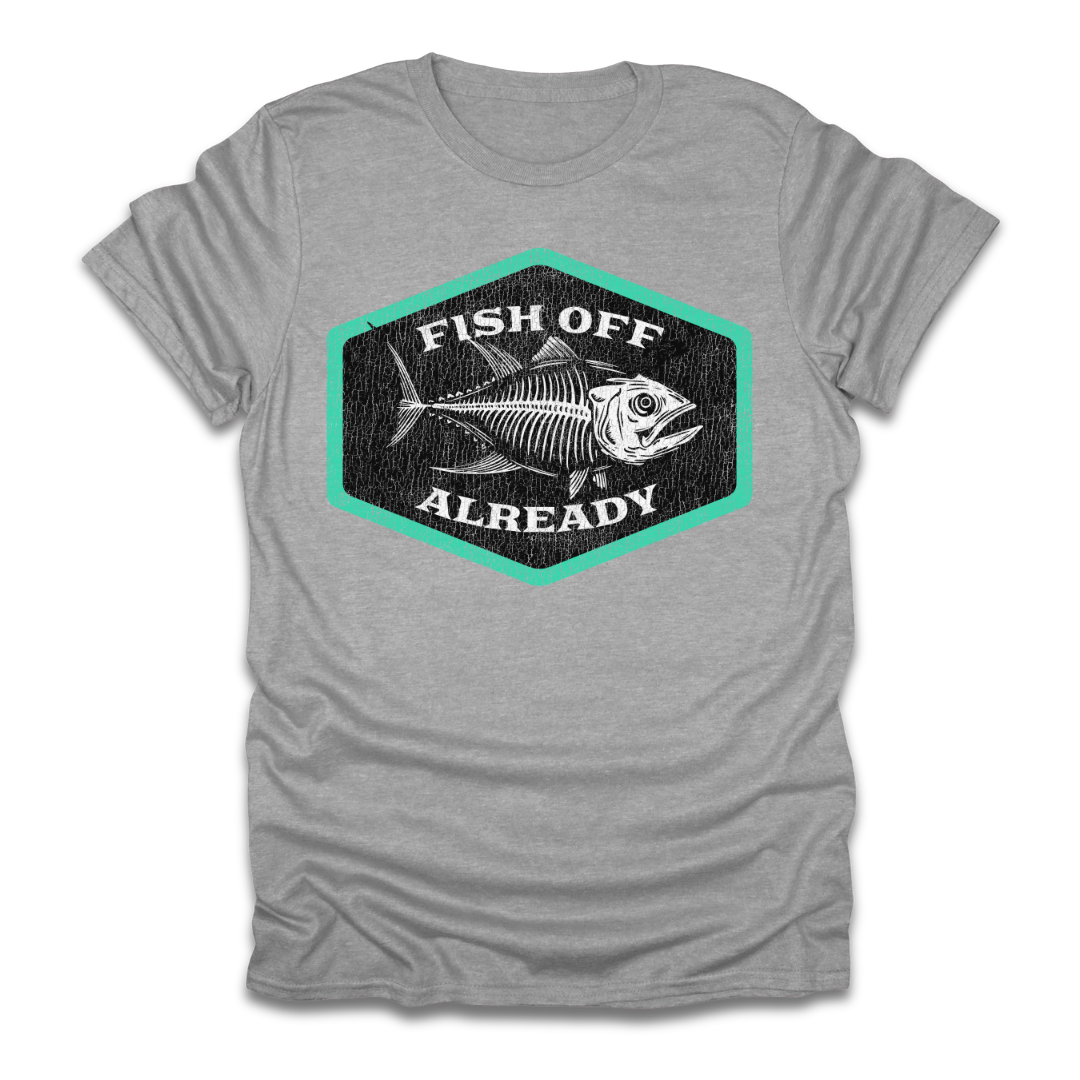 Fish Off Already T-Shirt