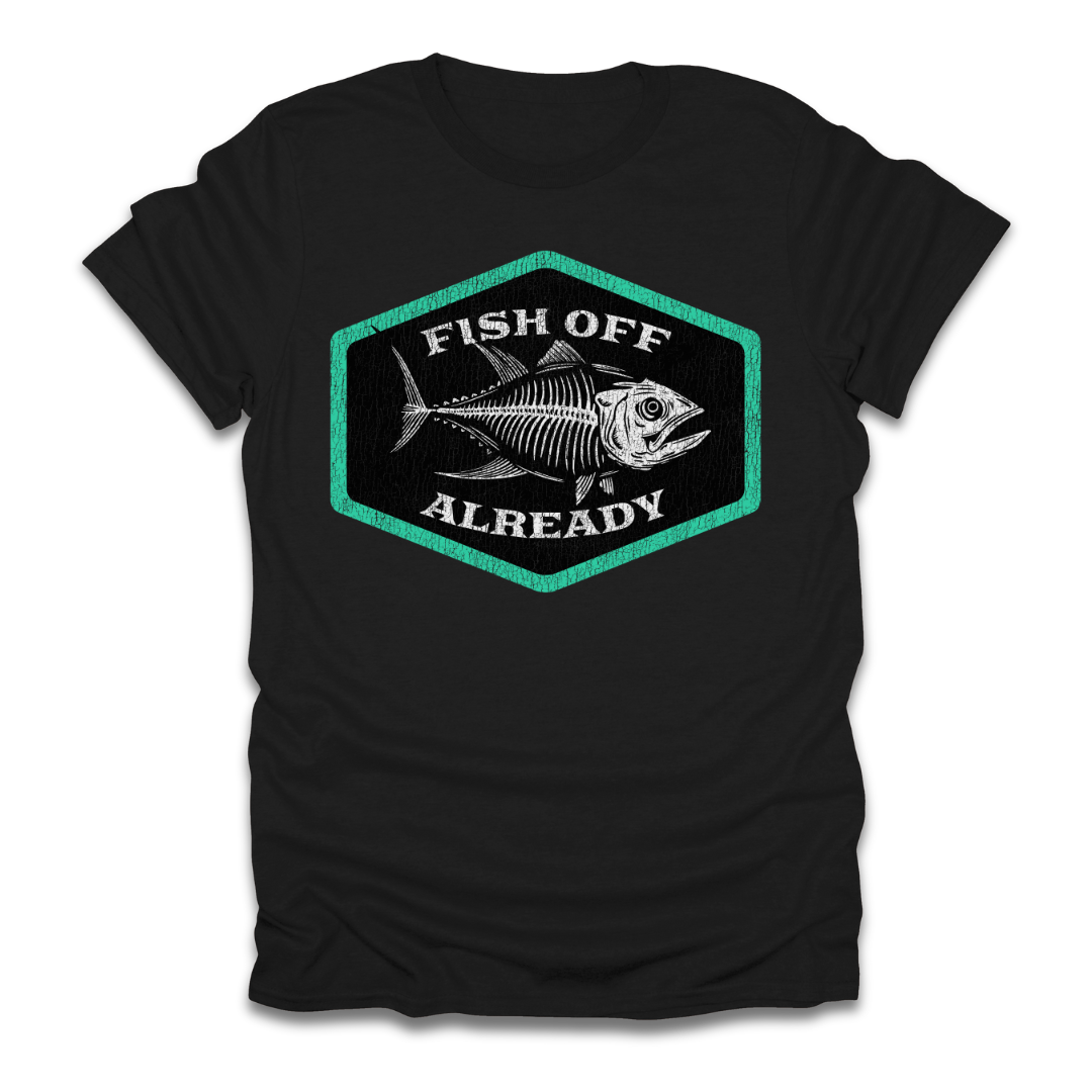 Fish Off Already T-Shirt