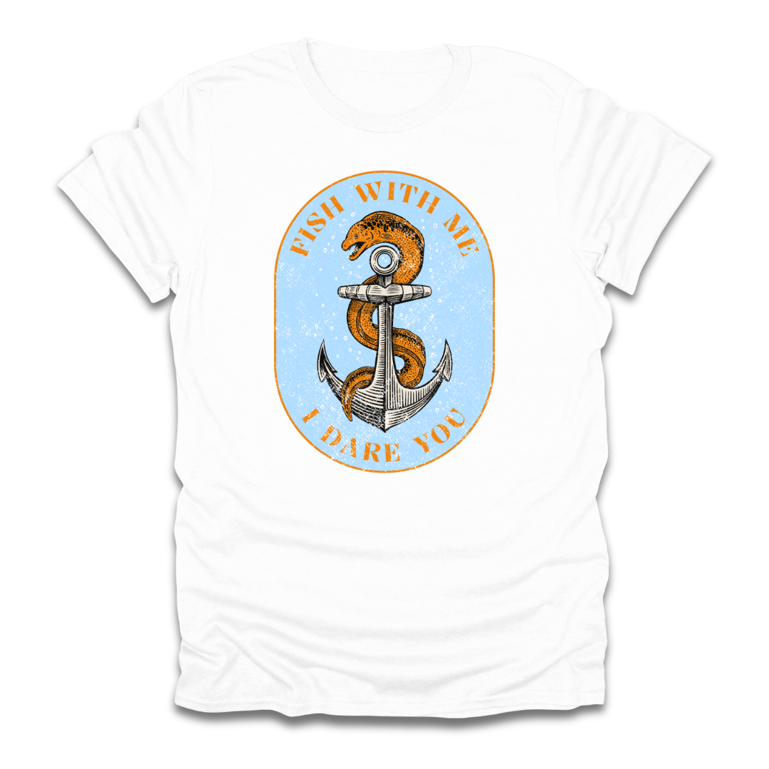 Fish With Me I Dare You T-Shirt