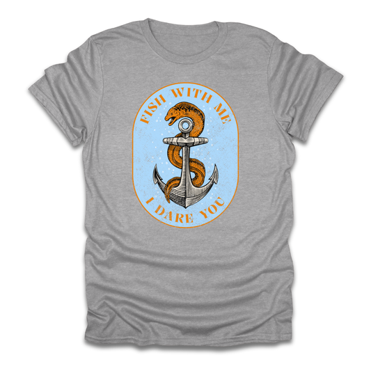 Fish With Me I Dare You T-Shirt