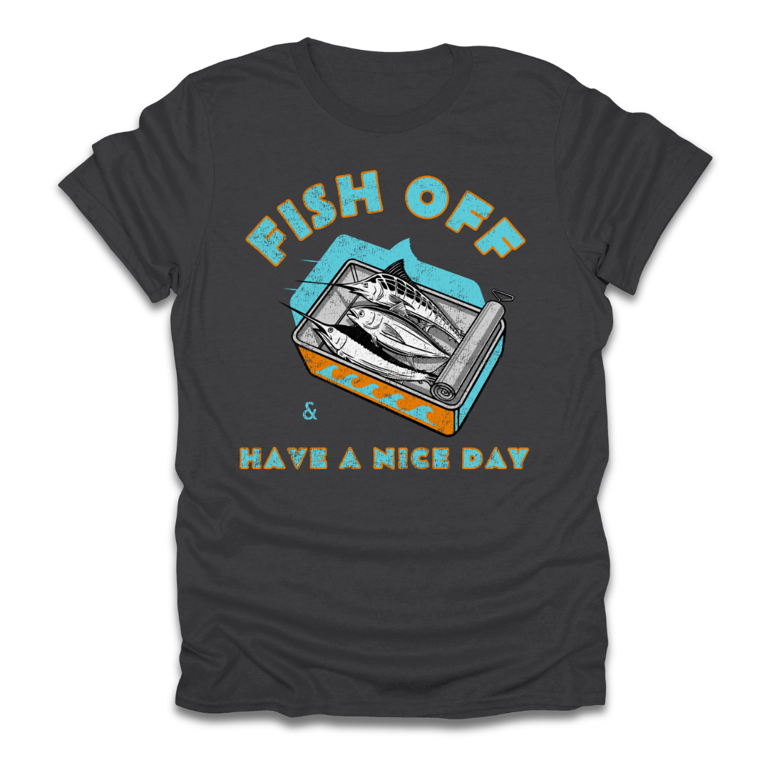 Fish Off & Have A Nice Day T-Shirt